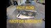 Diy Hot Rod Motor Mounts