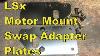How To Lsx Motor Mount Adapter Swap Plates One Inch Set Back Plates